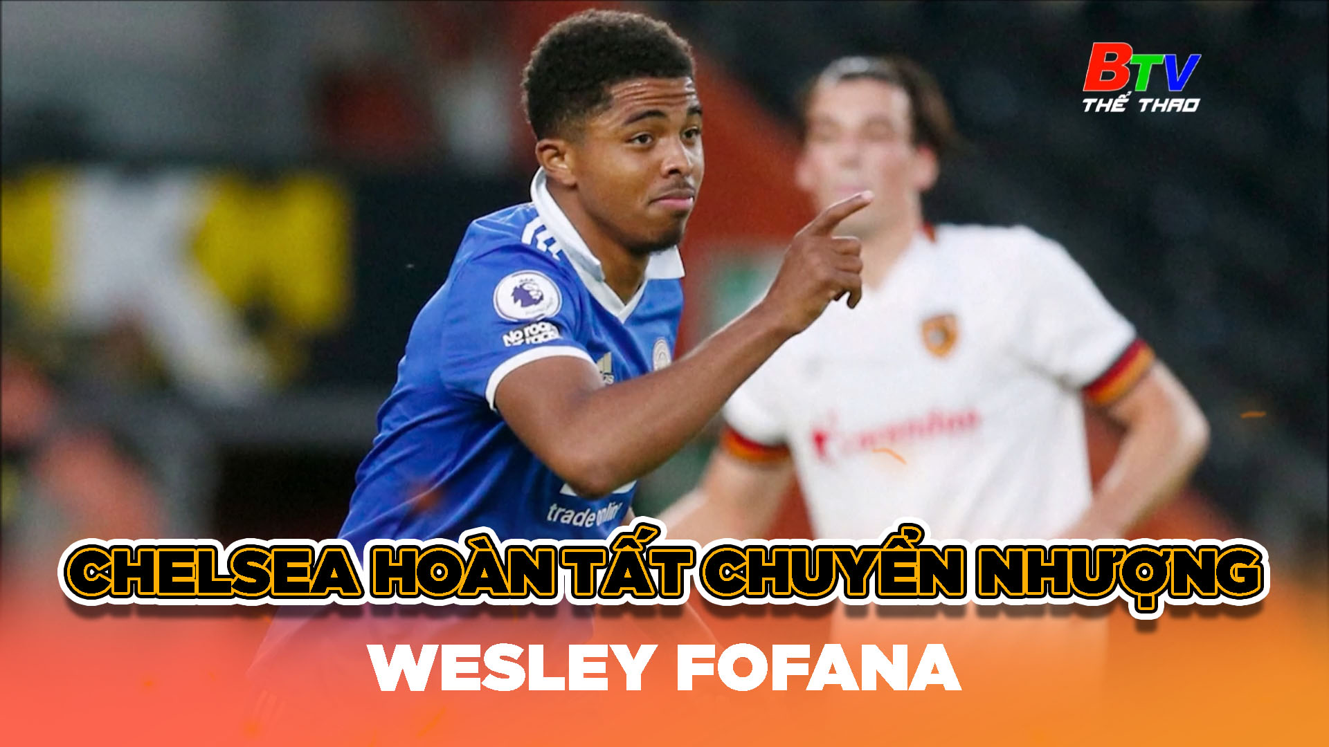 Chelsea hoàn tất chuyển nhượng Wesley Fofana