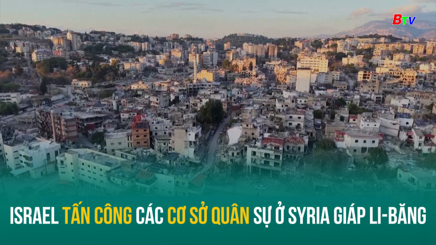 Israel tấn công các cơ sở quân sự ở Syria giáp Li-Băng