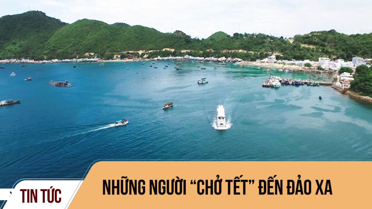 Những người “Chở Tết” đến đảo xa