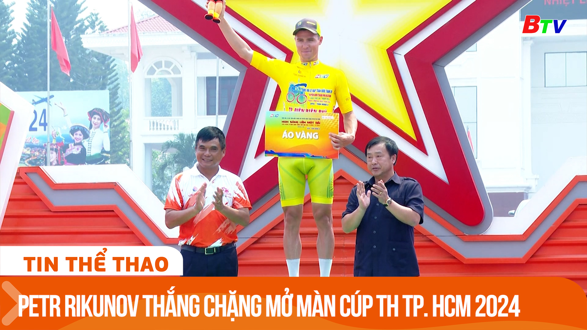 Petr Rikunov thắng chặng mở màn Cúp truyền hình TP. Hồ Chí Minh 2024 | Tin Thể thao 24h	