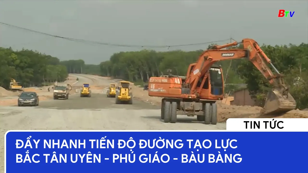 Đẩy nhanh tiến độ đường tạo lực Bắc Tân Uyên - Phú Giáo - Bàu Bàng