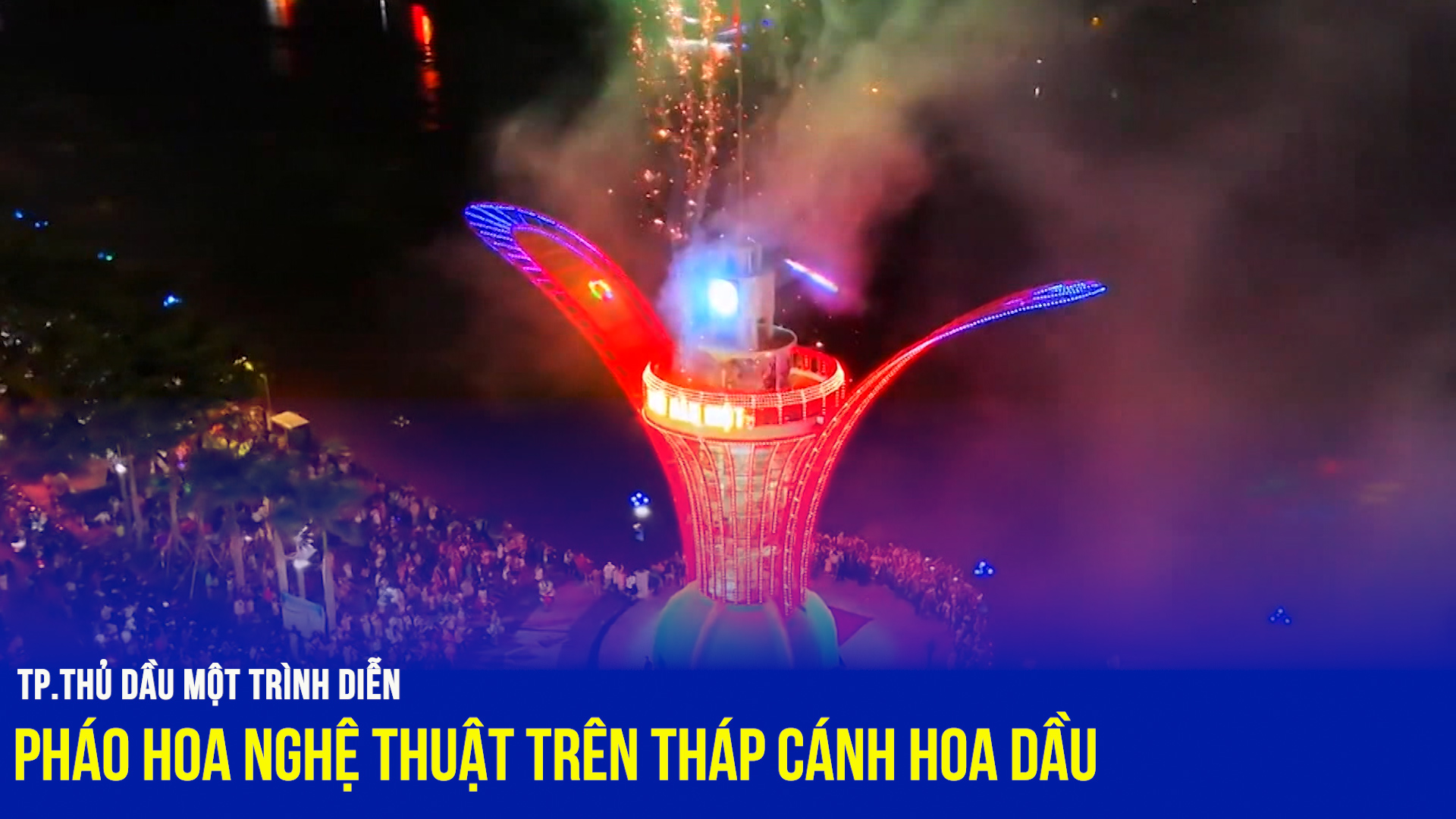 Thành phố Thủ Dầu Một trình diễn pháo hoa nghệ thuật trên tháp Cánh hoa Dầu