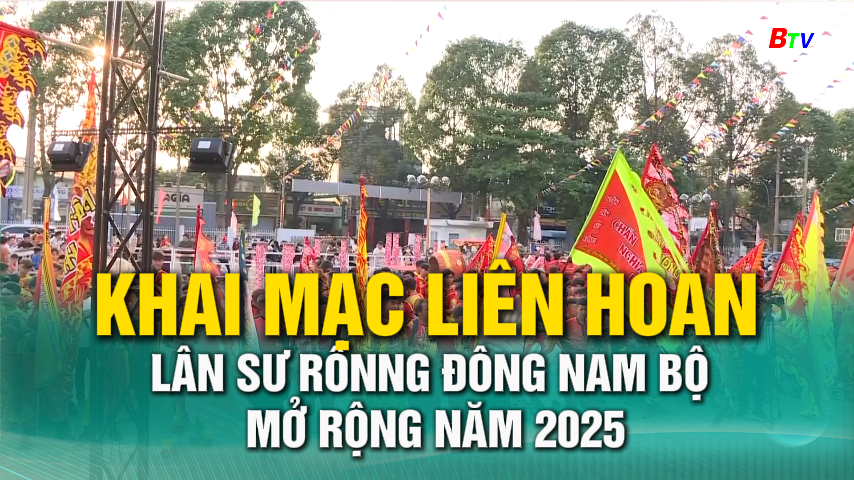 Khai mạc liên hoan Lân sư rồng Đông Nam Bộ mở rộng năm 2025