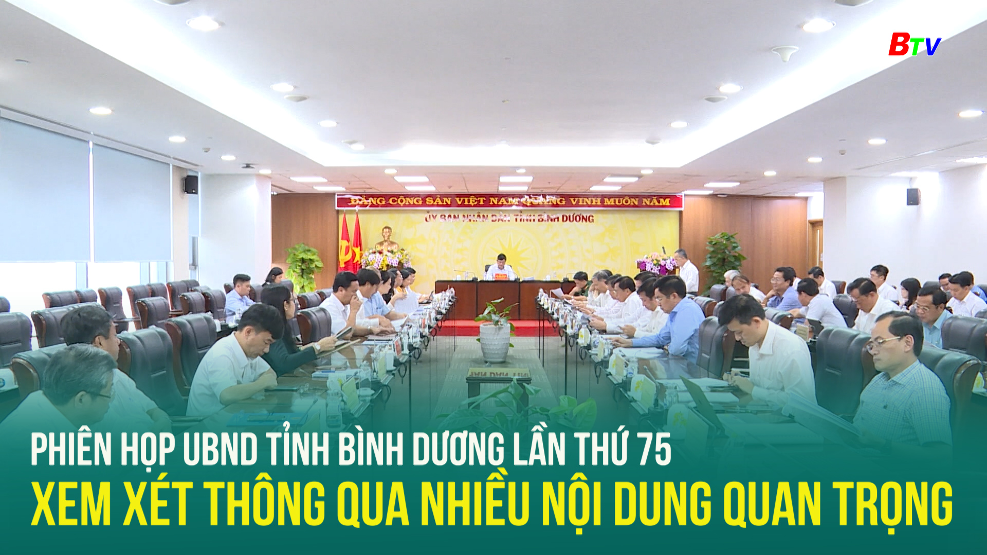 Phiên họp UBND tỉnh Bình Dương lần thứ 75 xem xét thông qua nhiều nội dung quan trọng