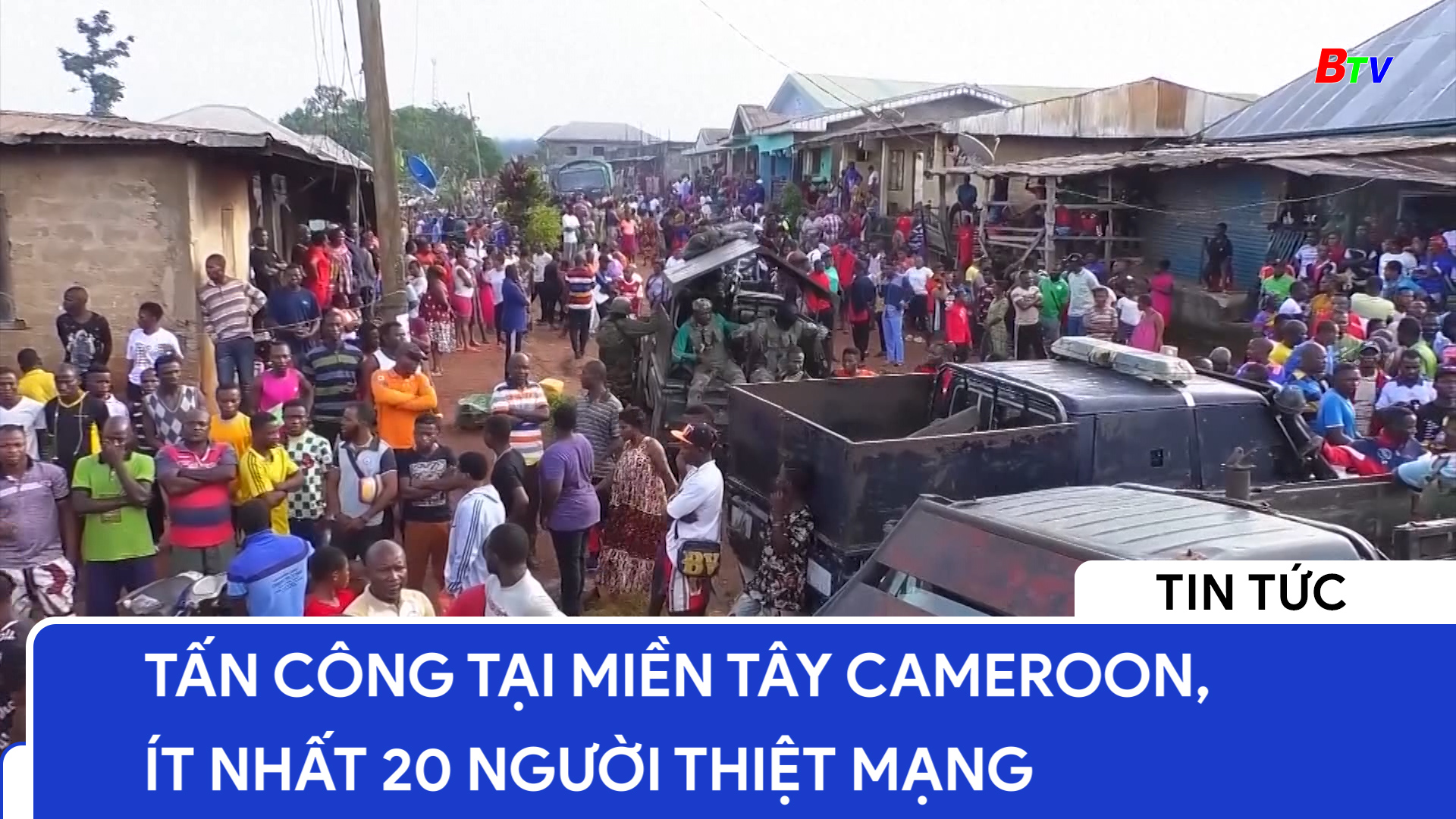 Tấn công tại miền tây Cameroon, ít nhất 20 người thiệt mạng	