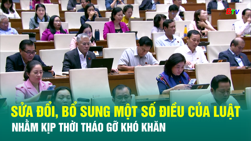 Sửa đổi, bổ sung một số điều của Luật nhằm kịp thời tháo gỡ khó khăn