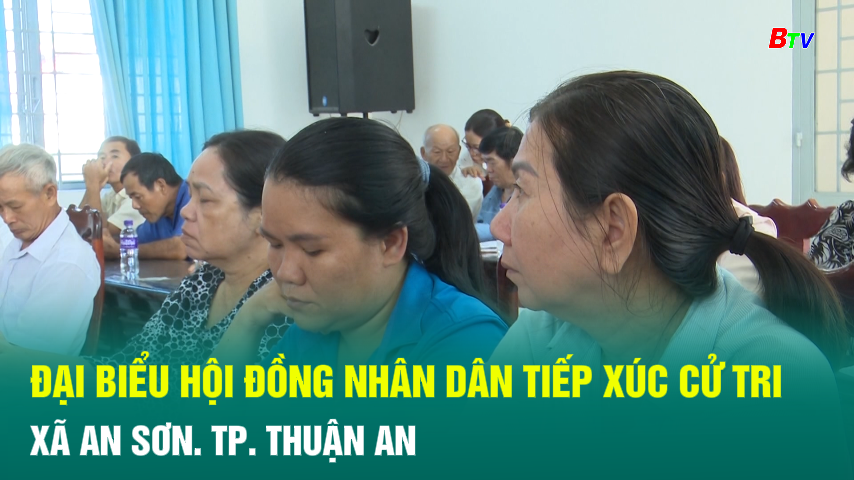 Đại biểu Hội đồng nhân dân tiếp xúc cử tri  xã An Sơn. Tp. Thuận An