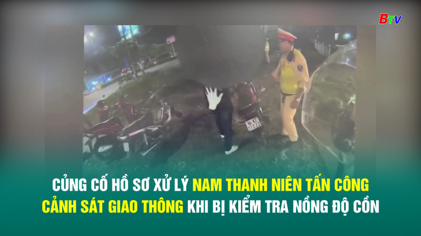 Củng Cố hồ sơ xử lý nam thanh niên tấn công cảnh sát giao thông khi bị kiểm tra nồng độ cồn