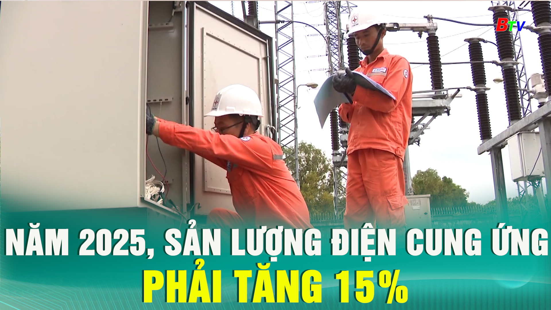 Năm 2025, sản lượng điện cung ứng phải tăng 15%