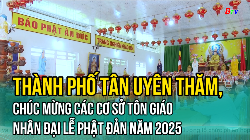 Thành phố Tân Uyên thăm, chúc mừng các cơ sở tôn giáo nhân đại lễ Phật Đản năm 2025