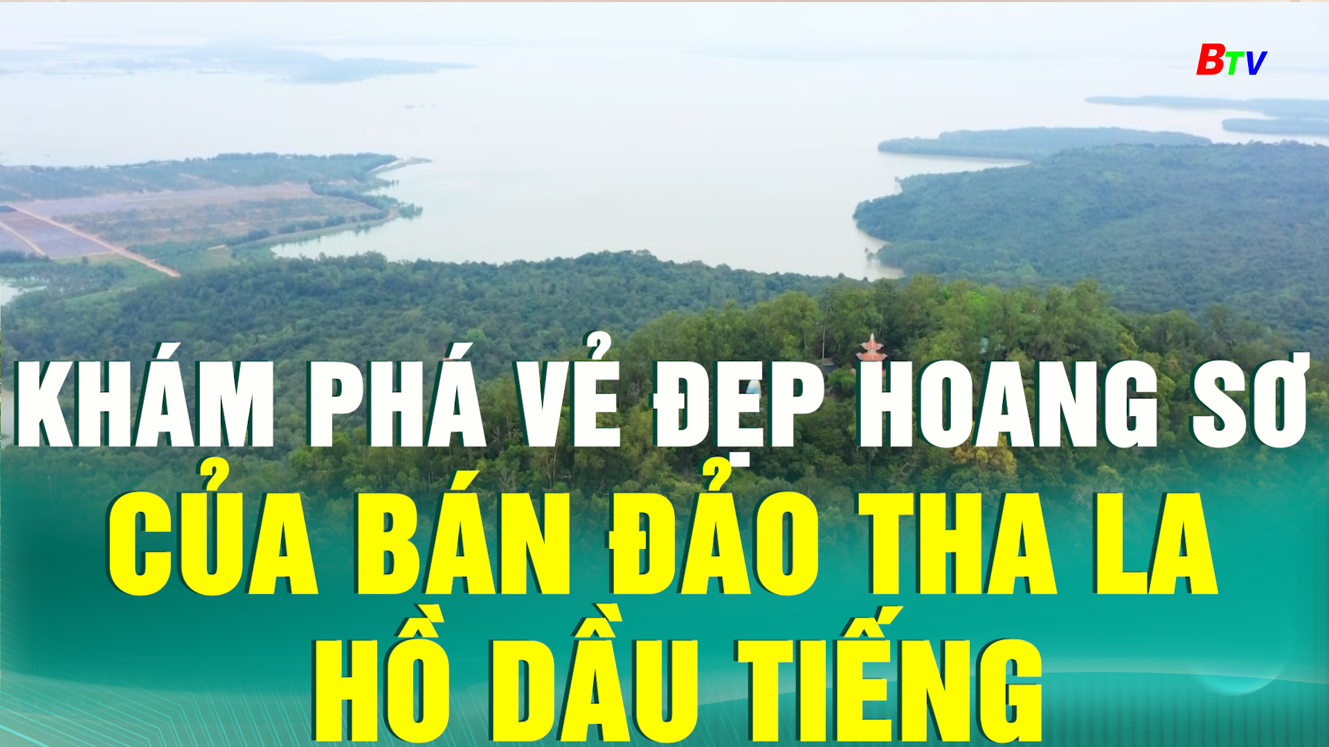 Khám phá vẻ đẹp hoang sơ của bán đảo Tha La – Hồ Dầu Tiếng