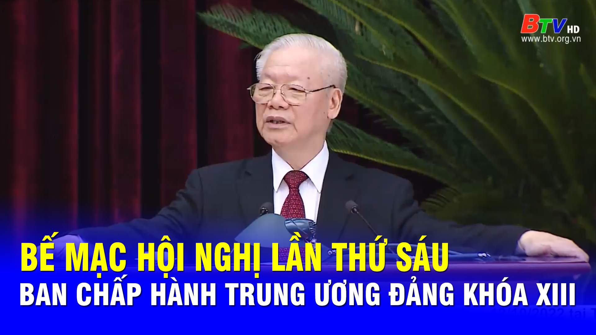 Bế mạc Hội nghị lần thứ sáu Ban Chấp hành Trung ương Đảng khóa XIII