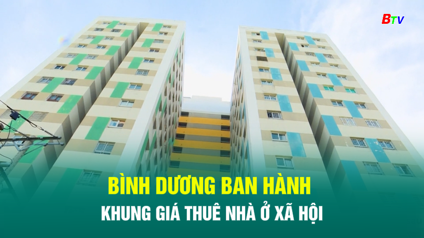 Bình Dương ban hành khung giá thuê nhà ở xã hội