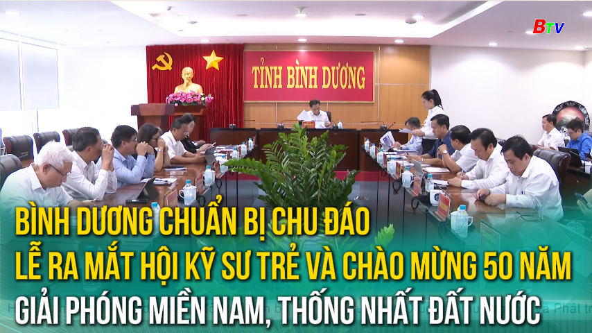 Bình Dương chuẩn bị chu đáo lễ ra mắt hội kỹ sư trẻ và chào mừng 50 năm Giải phóng Miền Nam, thống nhất đất nước