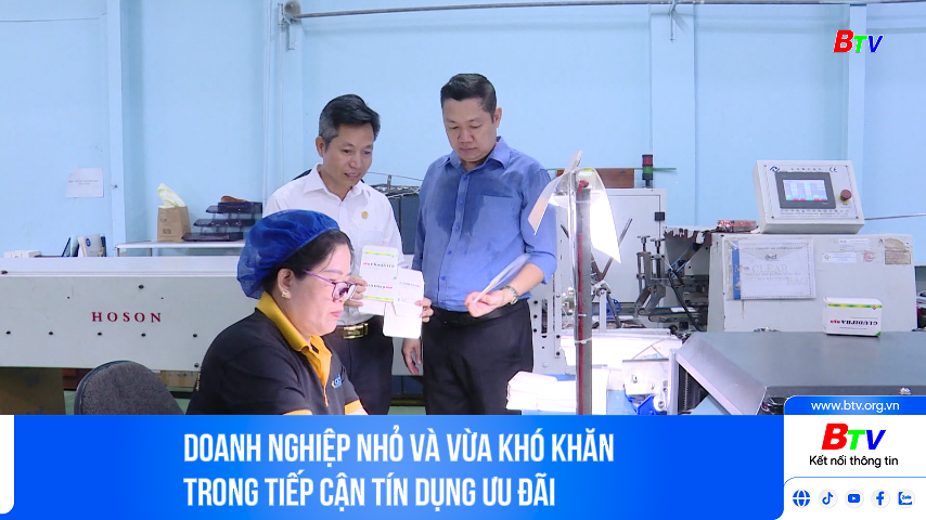 Doanh nghiệp nhỏ và vừa khó khăn trong tiếp cận tín dụng ưu đãi