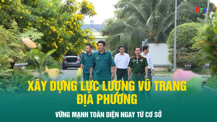 Xây dựng lực lượng vũ trang địa phương vững mạnh toàn diện ngay từ cơ sở