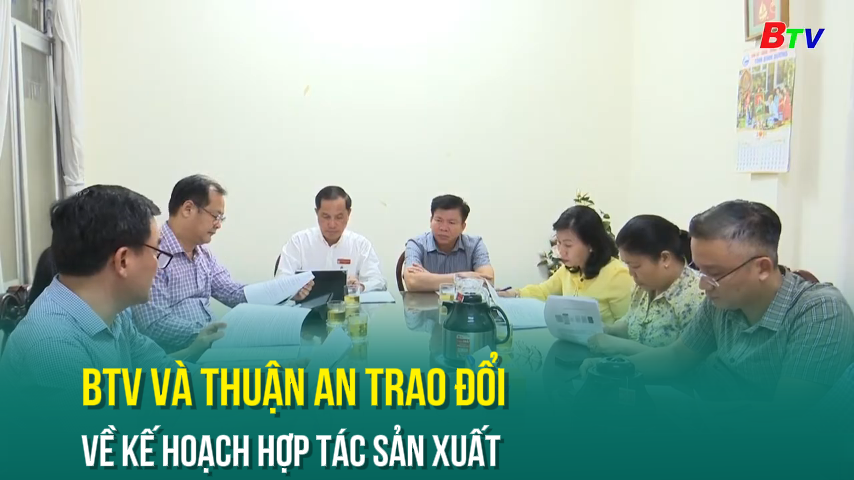 BTV và Thuận An trao đổi về kế hoạch hợp tác sản xuất