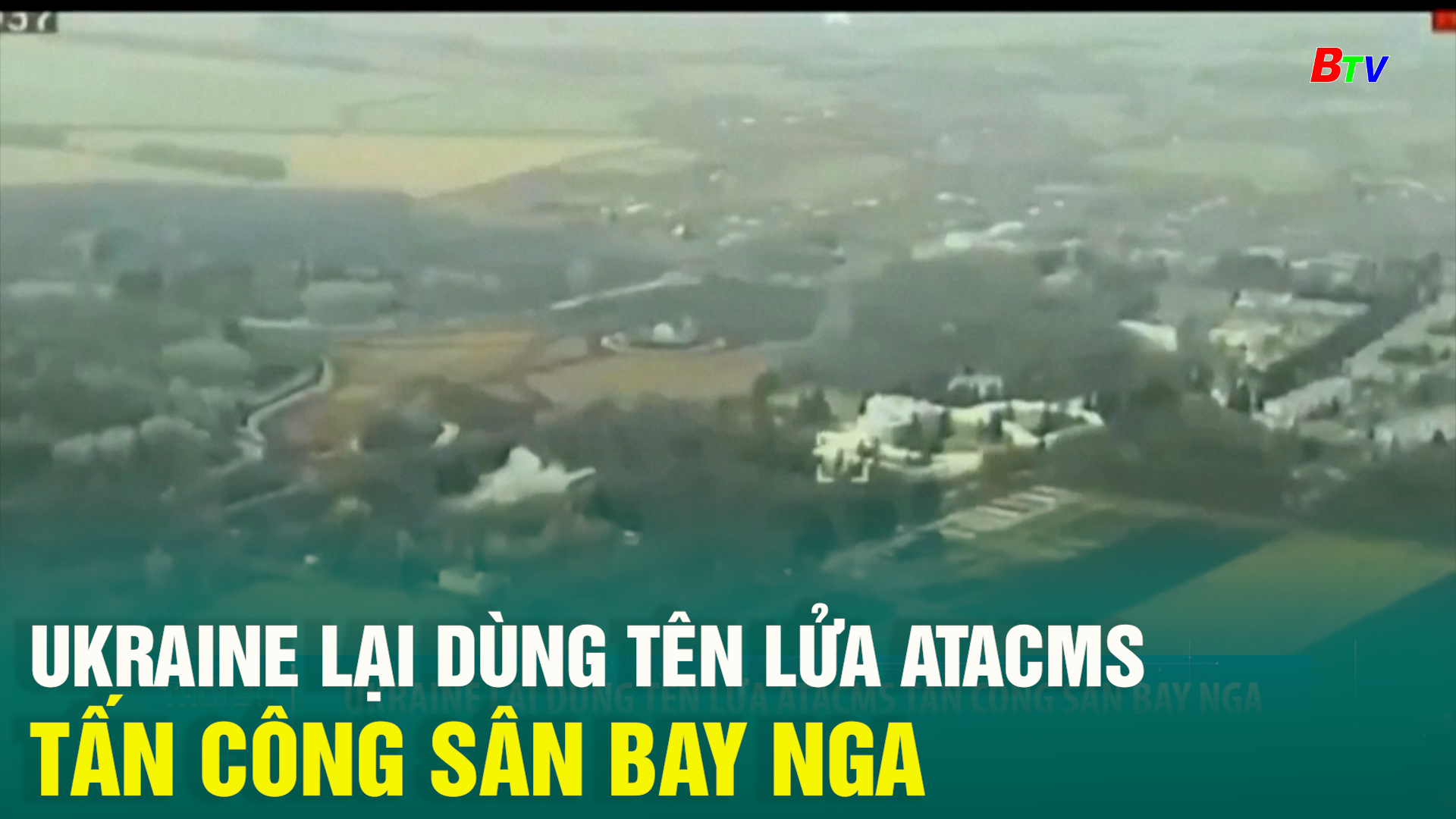 Ukraine lại dùng tên lửa Atacms tấn công sân bay Nga