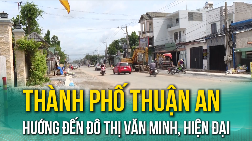 Thành phố Thuận An hướng đến đô thị văn minh, hiện đại