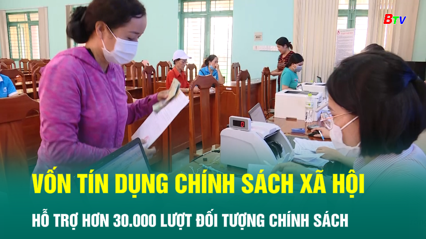 Vốn tín dụng chính sách xã hội hỗ trợ hơn 30.000 lượt đối tượng chính sách