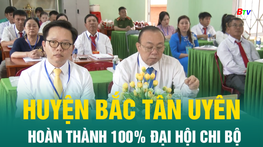 Huyện Bắc Tân Uyên hoàn thành 100% Đại hội chi bộ