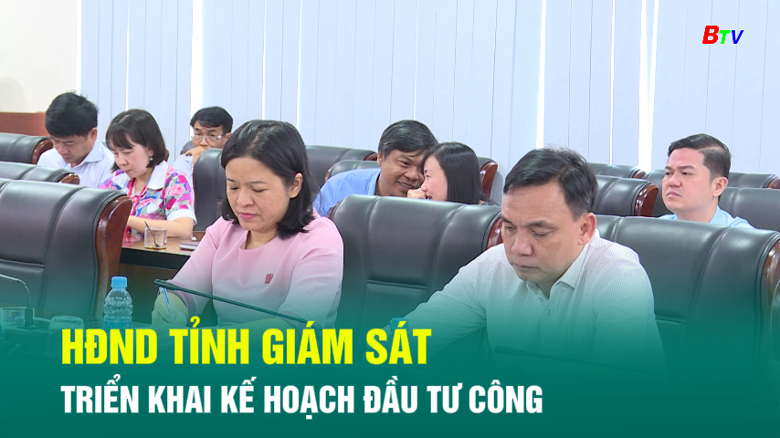 HĐND Tỉnh giám sát triển khai kế hoạch đầu tư công