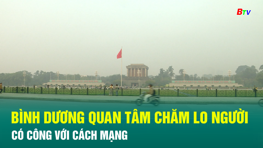 Bình Dương quan tâm chăm lo người có công với Cách mạng