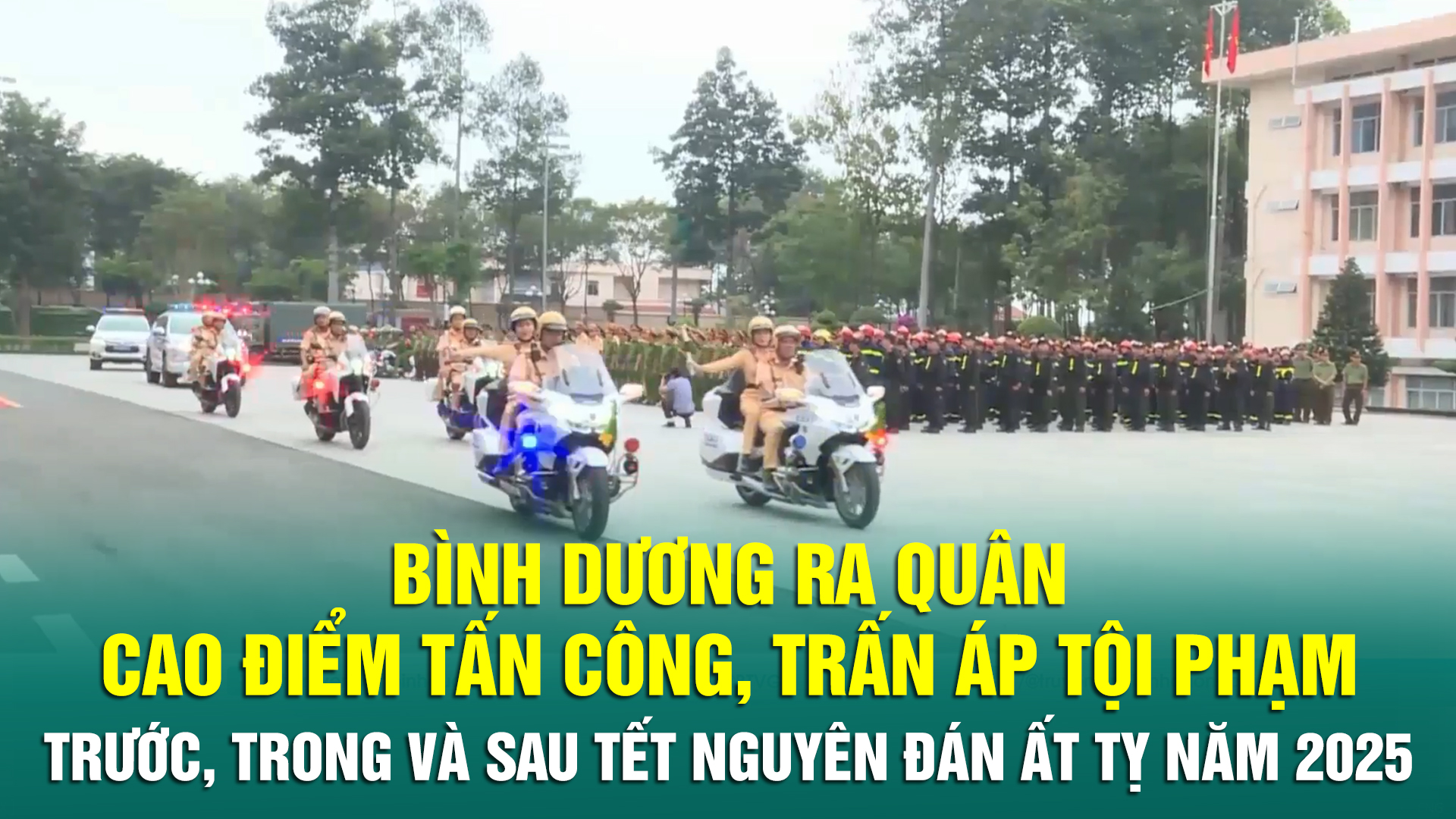 Bình Dương ra quân cao điểm tấn công, trấn áp tội phạm trước, trong và sau Tết Nguyên đán Ất Tỵ năm 2025