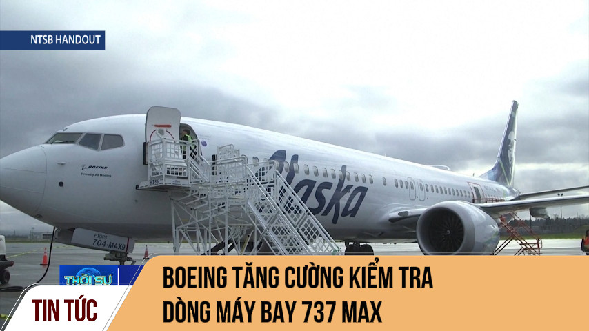 Boeing tăng cường kiểm tra dòng máy bay 737 MAX	