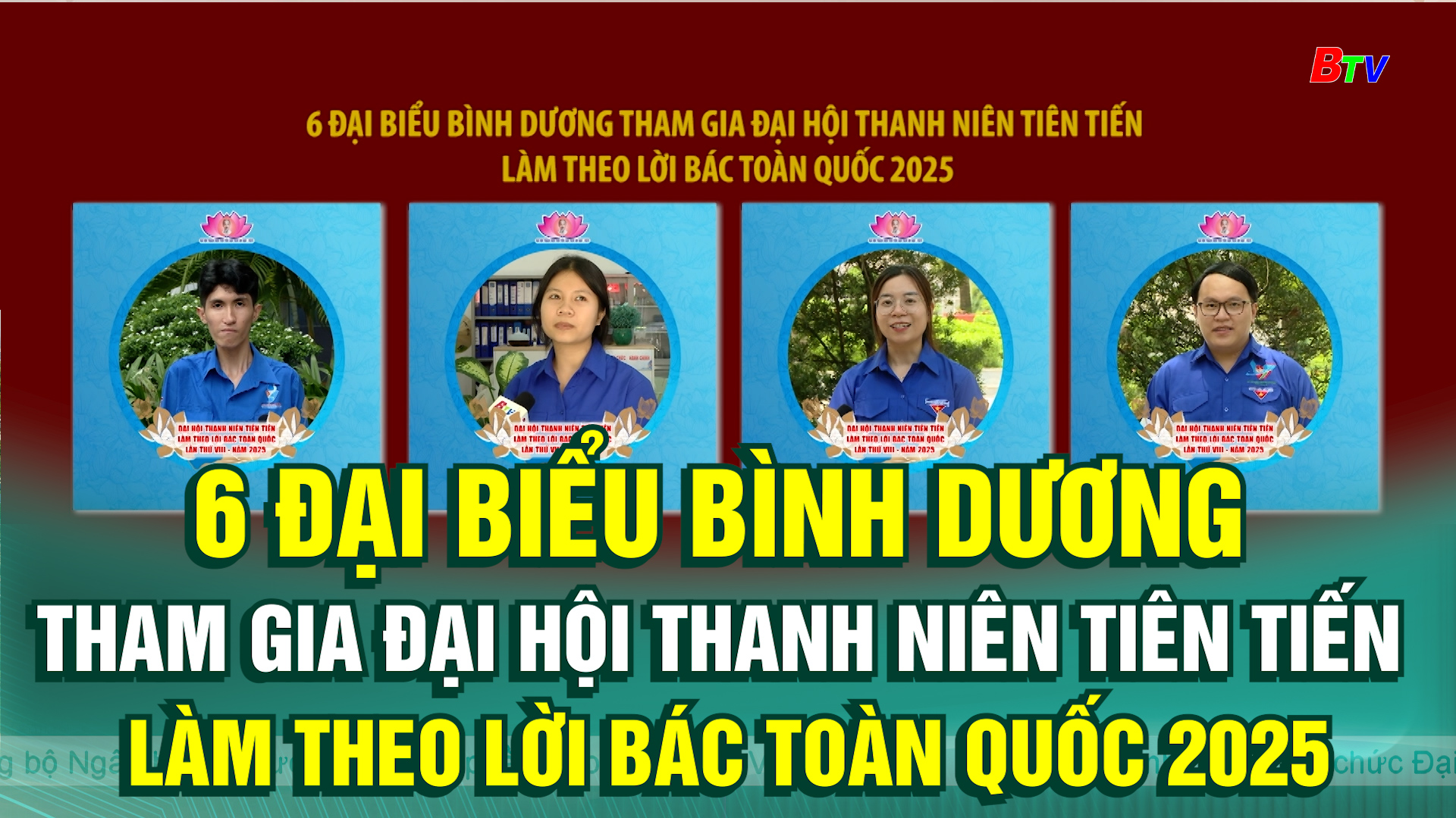 6 đại biểu Bình Dương tham gia Đại hội Thanh niên tiên tiến làm theo lời Bác toàn quốc 2025