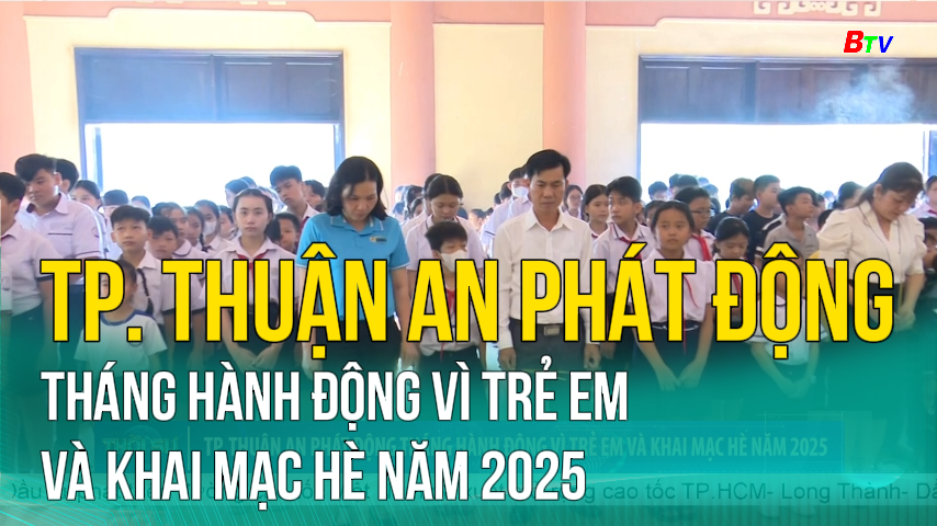 Tp. Thuận An phát động Tháng Hành động vì trẻ em và khai mạc hè năm 2025