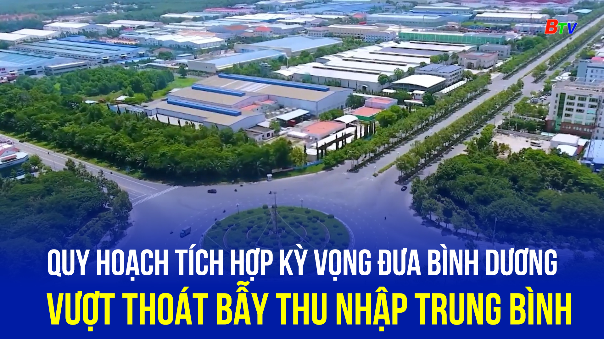 Quy hoạch tích hợp kỳ vọng đưa Bình Dương vượt thoát bẫy thu nhập trung bình