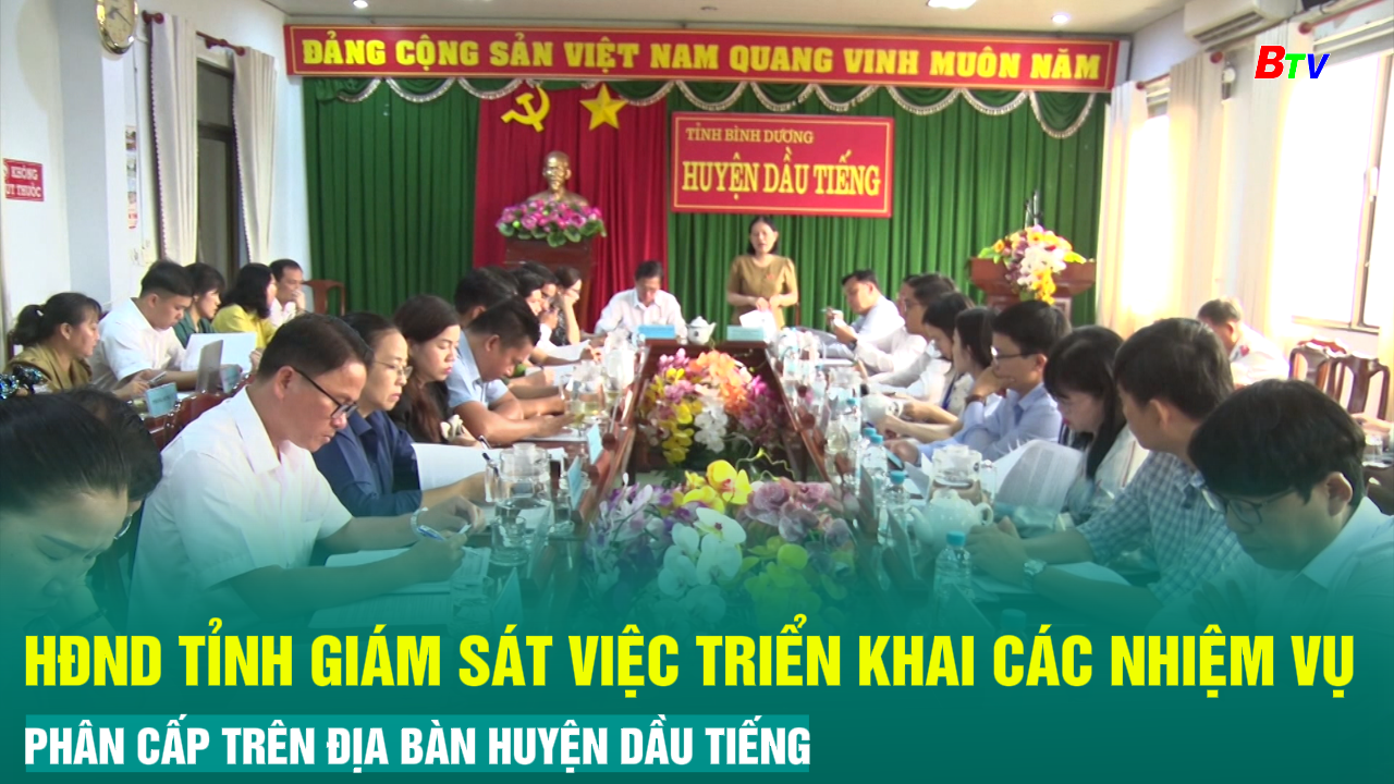 HĐND Tỉnh giám sát việc triển khai các nhiệm vụ phân cấp trên địa bàn huyện Dầu Tiếng