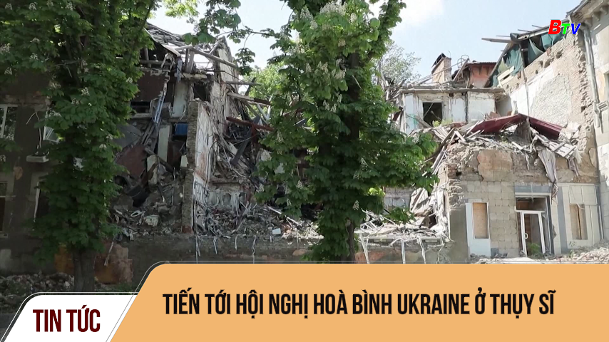 Tiến tới hội nghị hoà bình Ukraine ở Thụy Sĩ