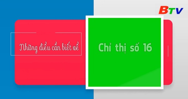 Những điều cần biết về Chỉ thị số 16