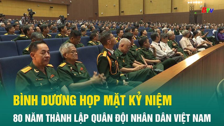 Bình Dương họp mặt kỷ niệm 80 năm thành lập Quân đội Nhân dân Việt Nam