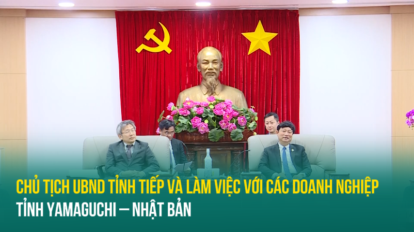 Chủ tịch UBND Tỉnh tiếp và làm việc với các doanh nghiệp tỉnh Yamaguchi – Nhật Bản