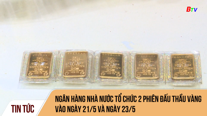 Ngân hàng nhà nước tổ chức 2 phiên đấu thầu vàng vào ngày 21/5 và ngày 23/5