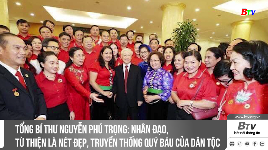 Tổng Bí thư Nguyễn Phú Trọng: Nhân đạo, từ thiện là nét đẹp, truyền thống quý báu của dân tộc
