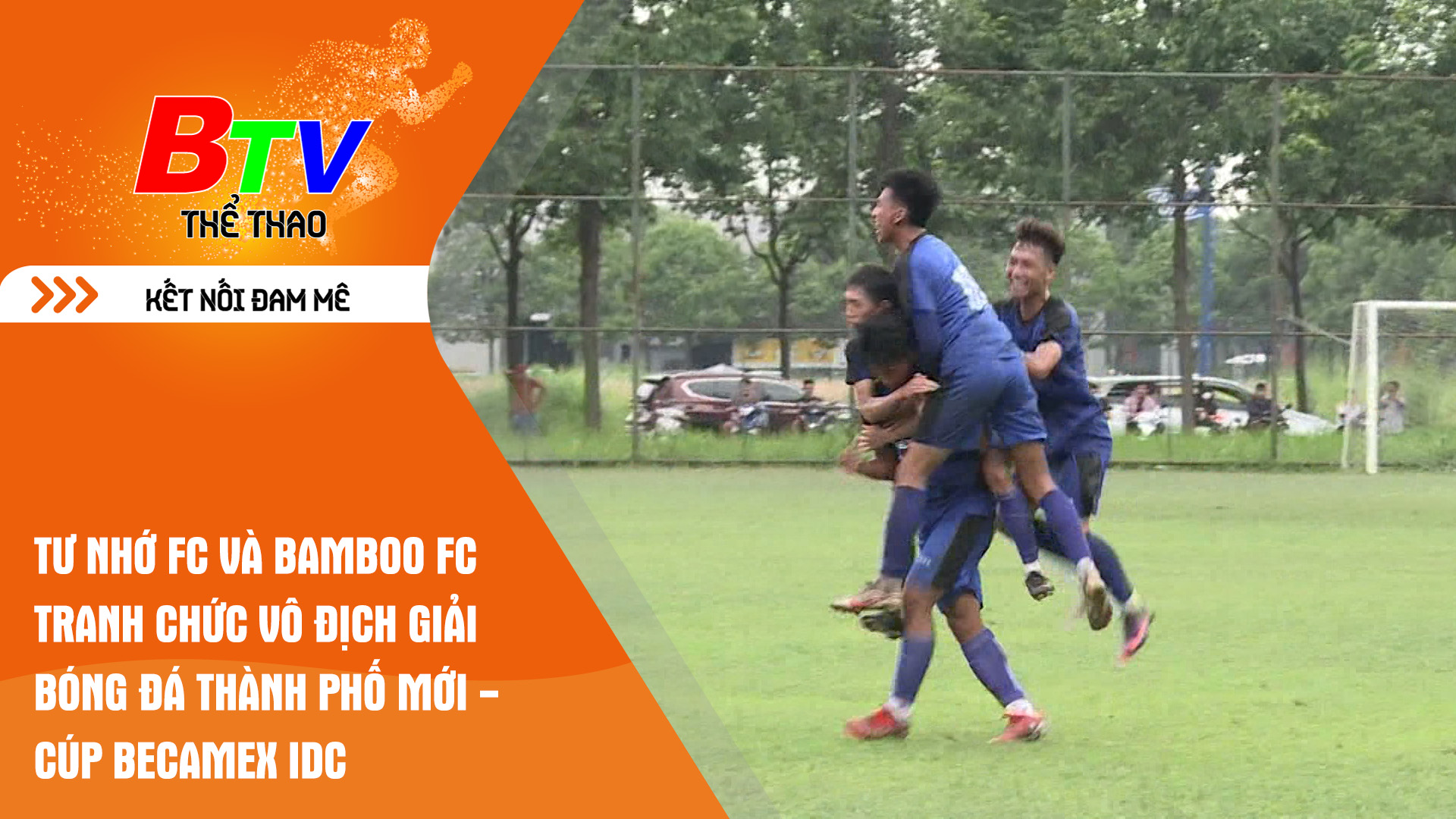 Tư Nhớ FC và Bamboo FC tranh chức vô địch Giải bóng đá thành phố mới - Cúp Becamex IDC năm 2024 | Tin Thể thao 24h	