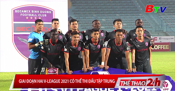 Giai đoạn 2 V-League 2021 có thể thi đấu tập trung