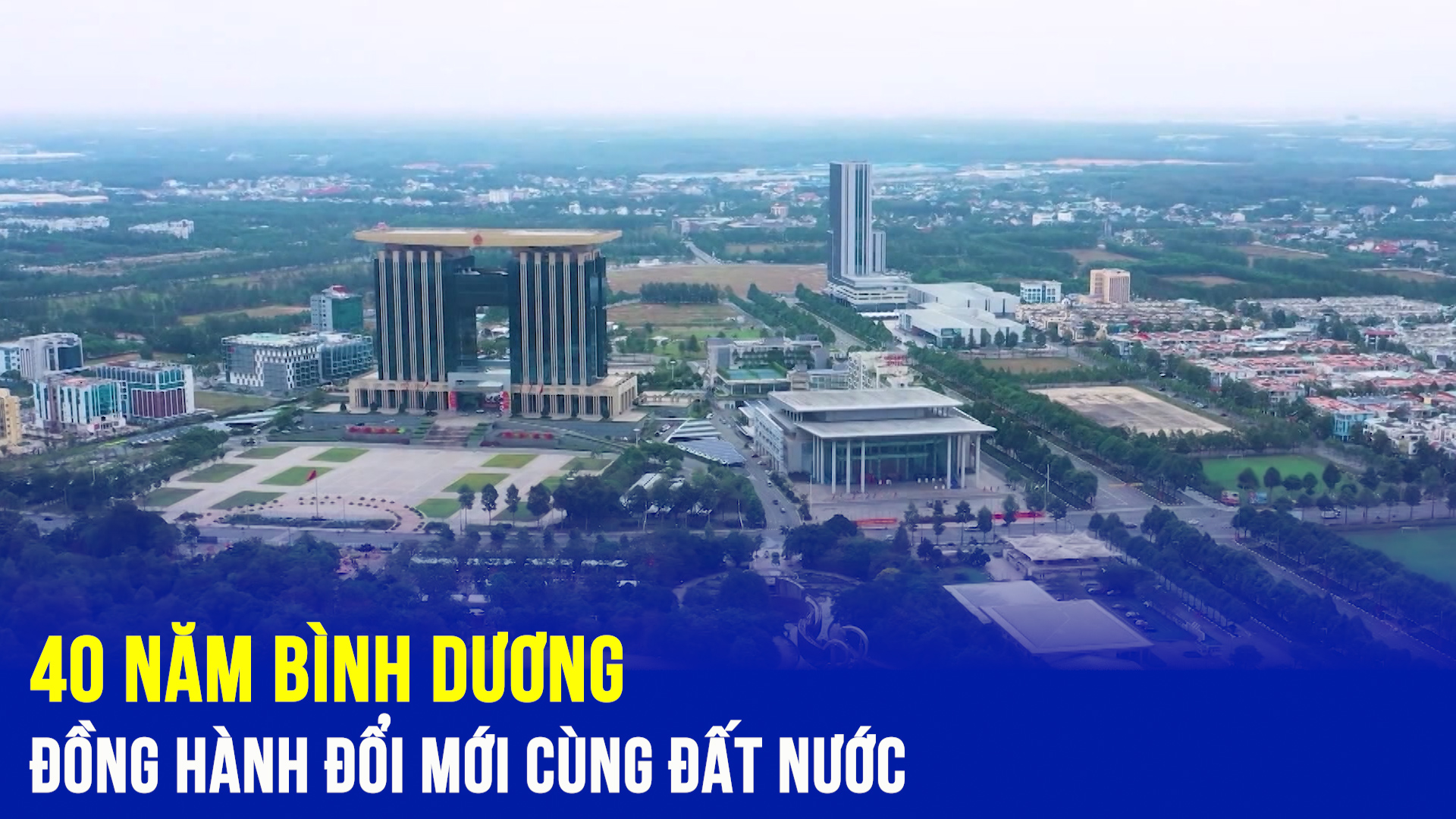 40 năm Bình Dương đồng hành đổi mới cùng đất nước