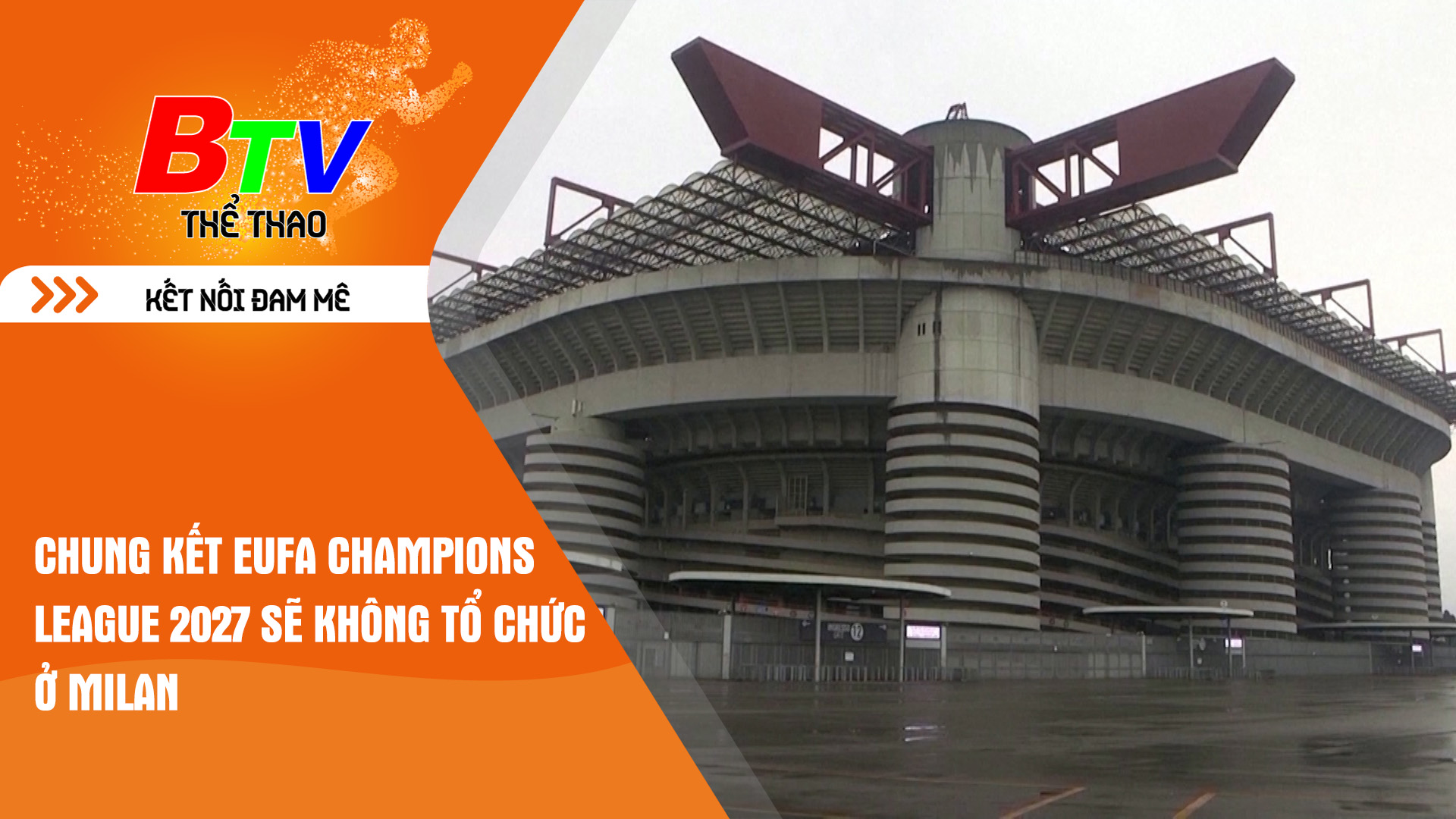 Chung kết EUFA Champions League 2027 sẽ không tổ chức ở Milan | Tin Thể thao 24h	