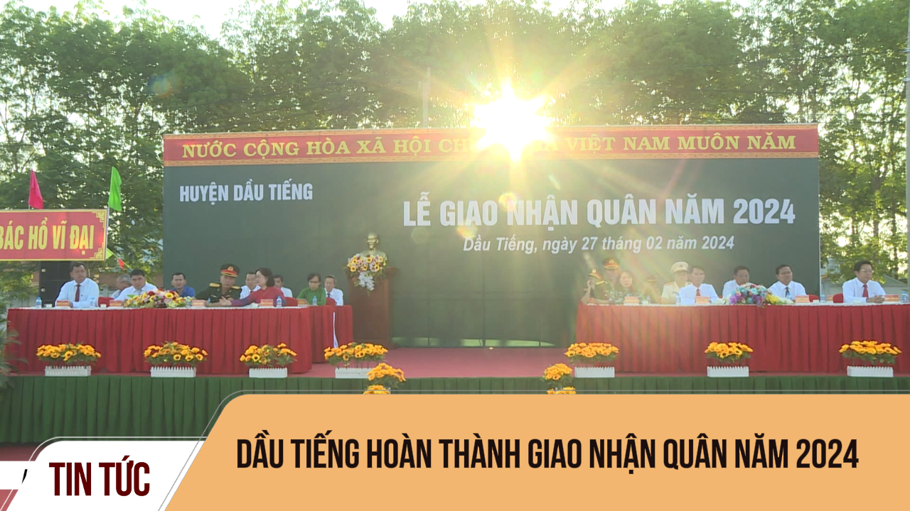 Dầu Tiếng hoàn thành giao nhận quân năm 2024