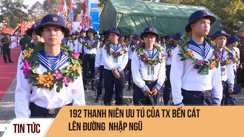 192 Thanh Niên ưu tú của Tx Bến Cát  lên đường  nhập ngũ