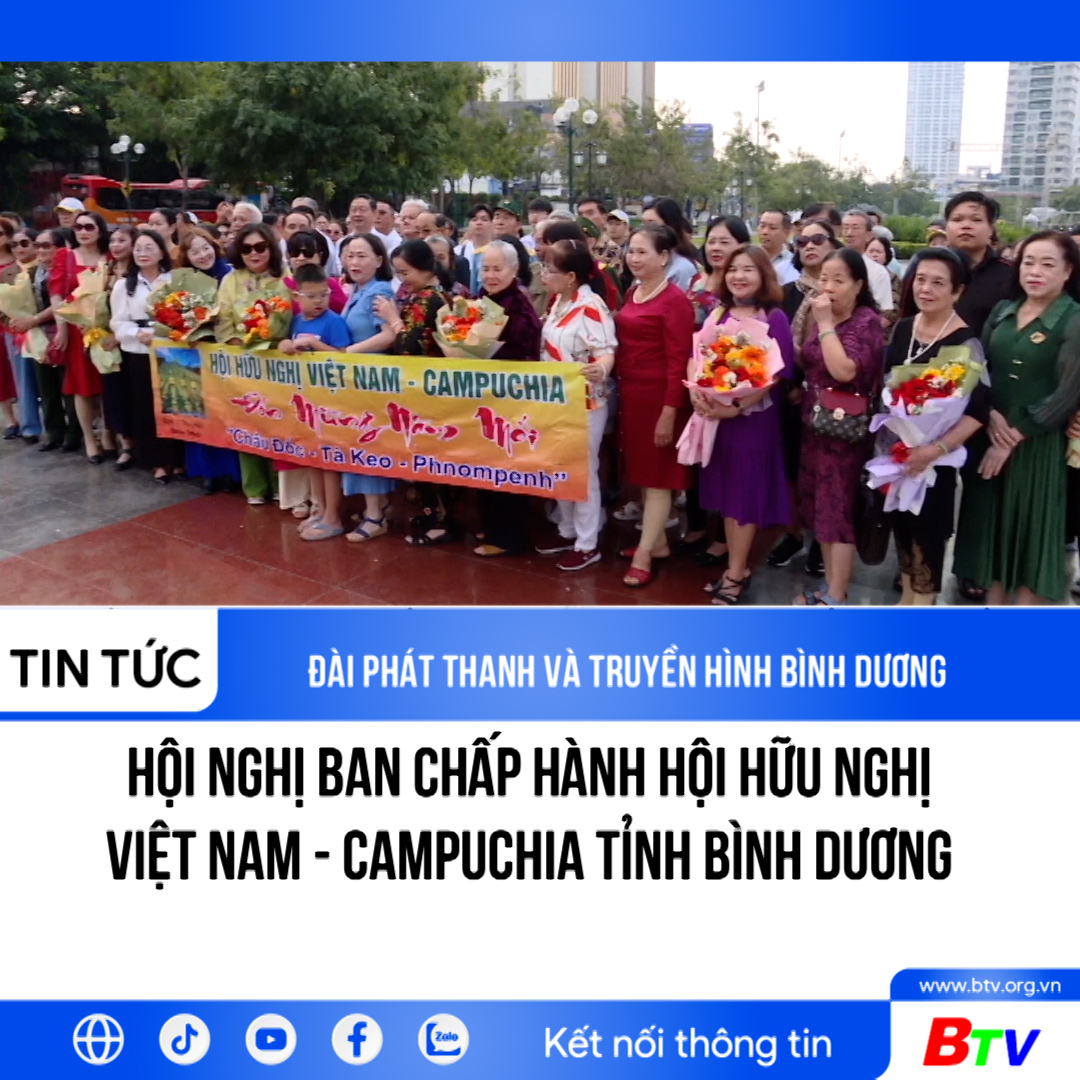 Hội nghị Ban chấp hành Hội Hữu nghị Việt Nam - Campuchia tỉnh Bình Dương