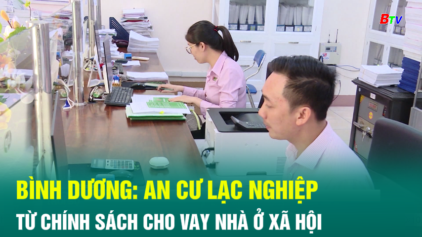 Bình Dương: an cư lạc nghiệp từ chính sách cho vay nhà ở xã hội