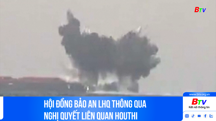 Hội đồng Bảo an LHQ thông qua nghị quyết liên quan Houthi