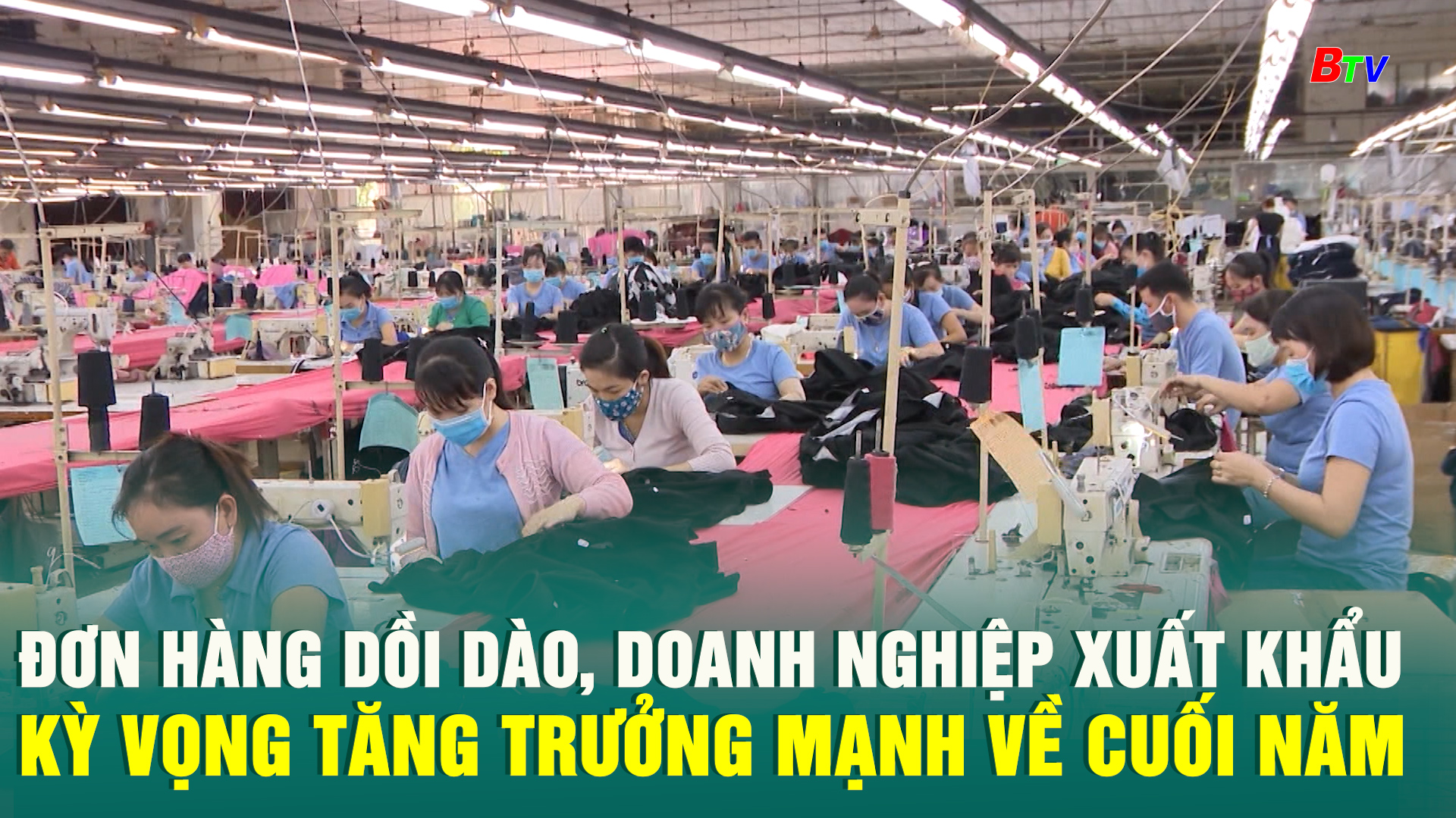 Đơn hàng dồi dào, doanh nghiệp xuất khẩu kỳ vọng tăng trưởng mạnh về cuối năm	