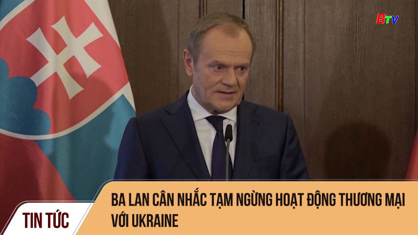 Ba Lan cân nhắc tạm ngừng hoạt động thương mại với Ukraine